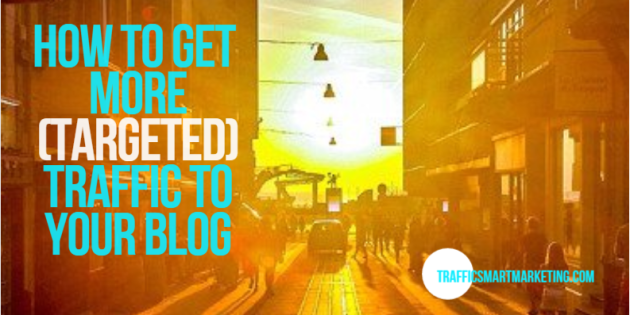 How To Get More Targeted Traffic To Your Blog